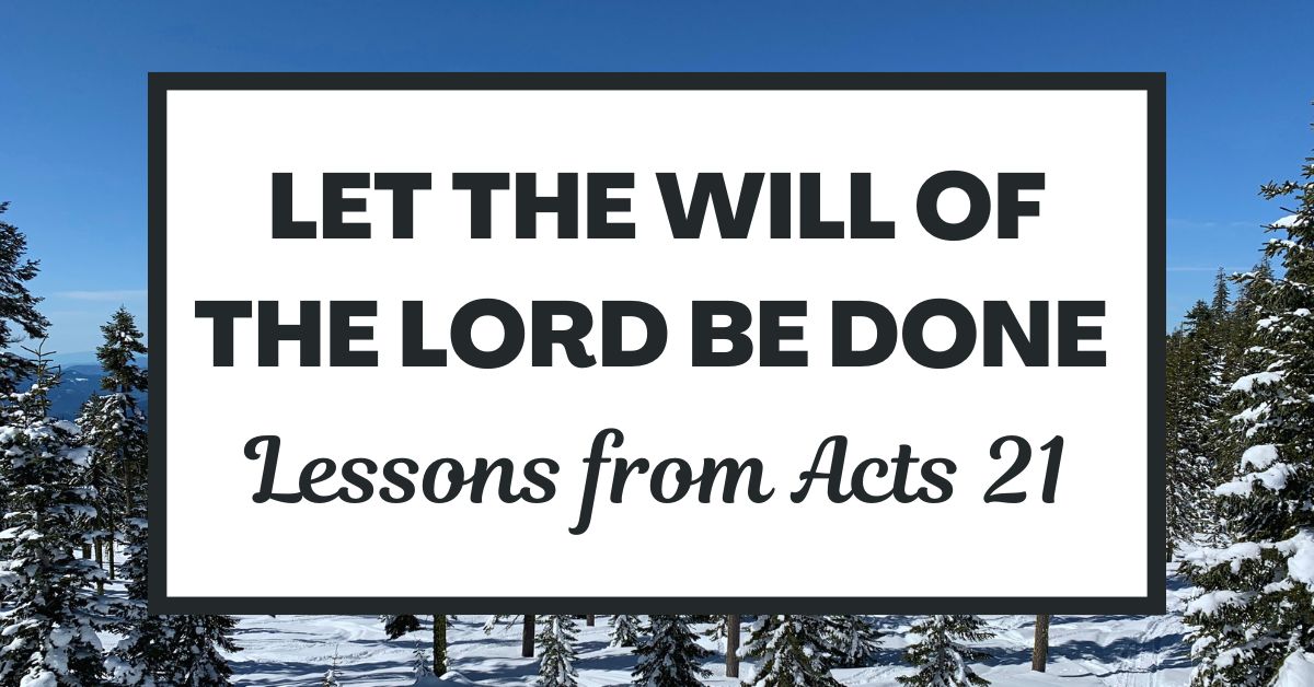 Let the Will of the Lord Be Done: Lessons from Acts&nbsp;21