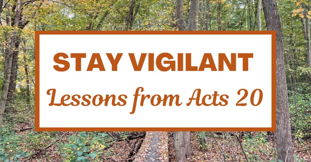 Stay Vigilant: Lessons from Acts&nbsp;20