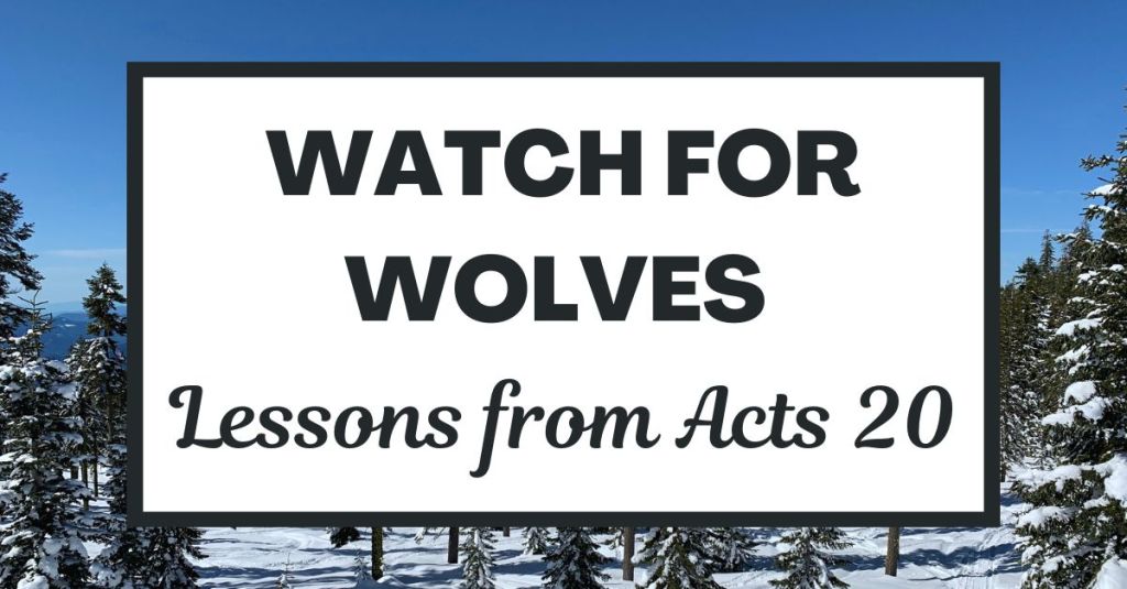Watch for Wolves: Lessons from Acts 20