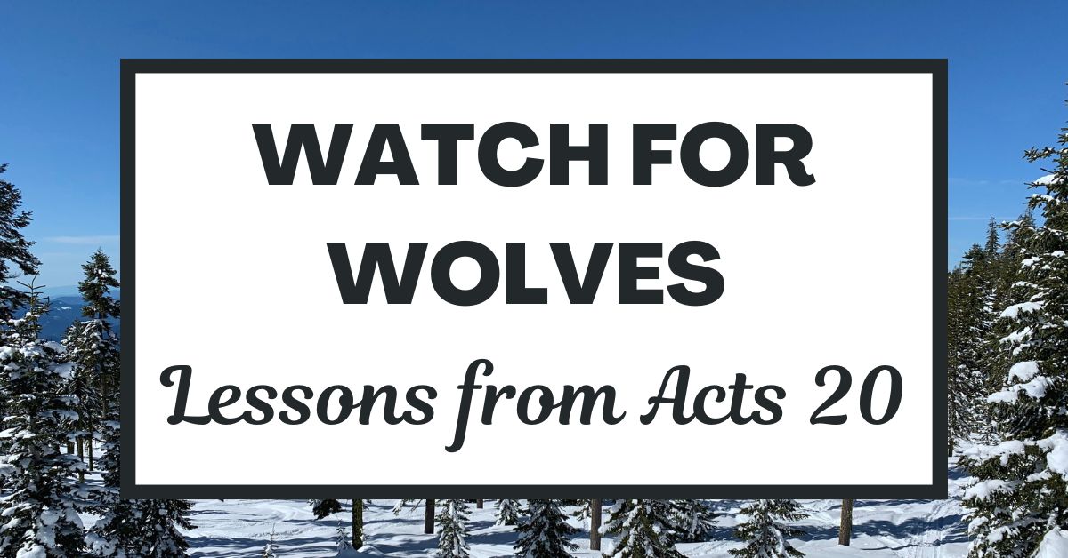 Watch for Wolves: Lessons from Acts&nbsp;20