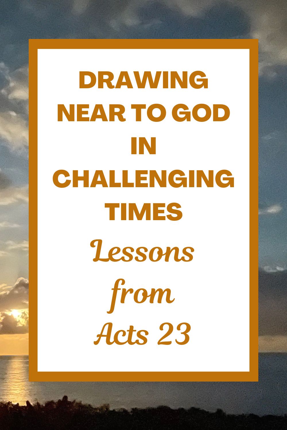 Drawing Near to God in Challenging Times: Lessons from Acts 23