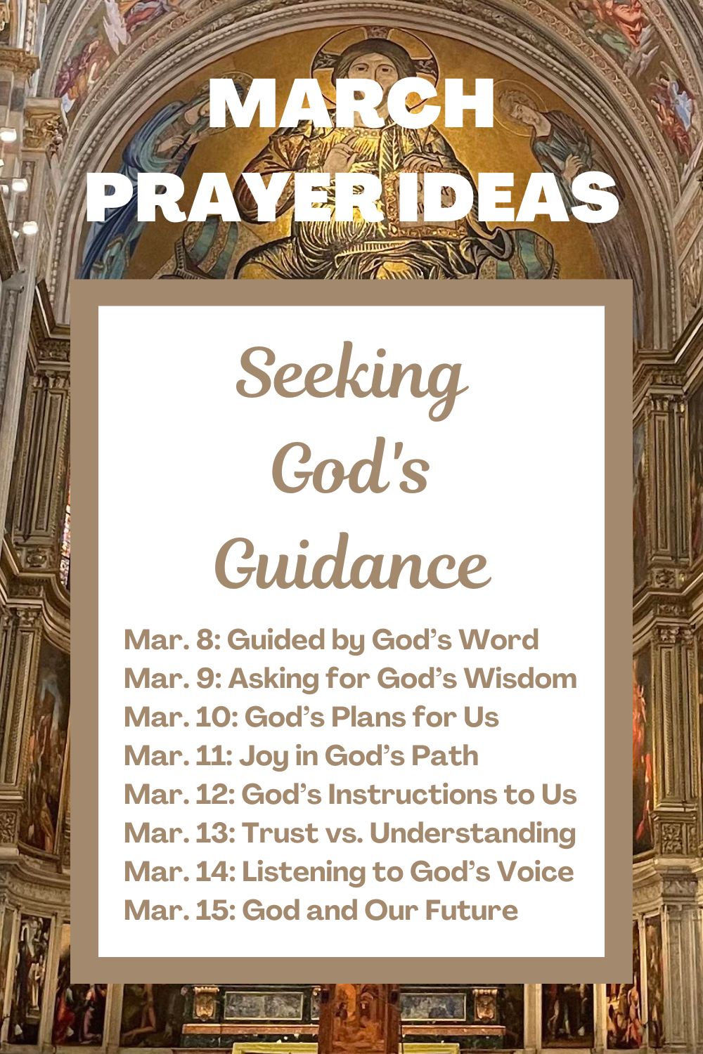 Days 8-15: Seeking God's Guidance March 8: God’s Word as Our Guide March 9: Asking God for Wisdom March 10: Committing Our Plans to God March 11: Finding Joy in God’s Path March 12: Trusting God’s Instruction March 13: Trusting Over Understanding March 14: Listening for God’s Voice March 15: Trusting God’s Plans for Our Future