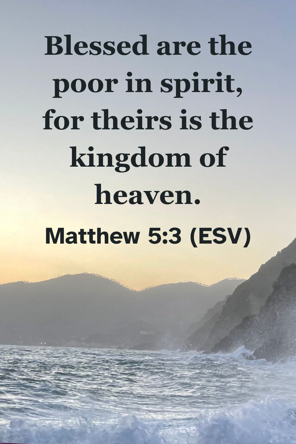 Matthew 5:3 (ESV): Blessed are the poor in spirit, for theirs is the kingdom of heaven.