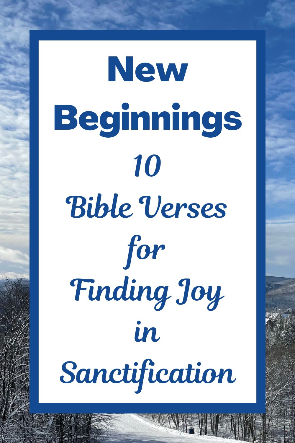 New Beginnings: 10 Bible Verses for Finding Joy in Sanctification
