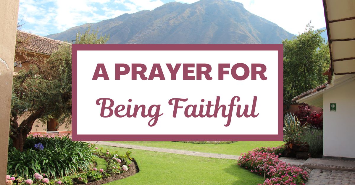 A Prayer for Being&nbsp;Faithful