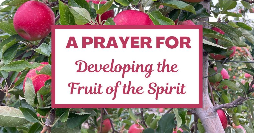 A Prayer for Developing the Fruit of the&nbsp;Spirit