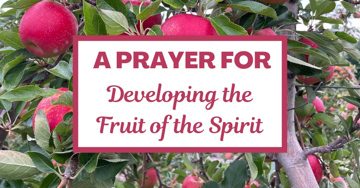 A Prayer for Developing the Fruit of the&nbsp;Spirit