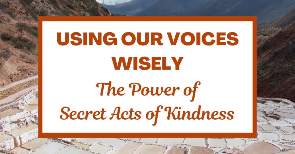 Using Our Voices Wisely: The Power of Secret Acts of&nbsp;Kindness