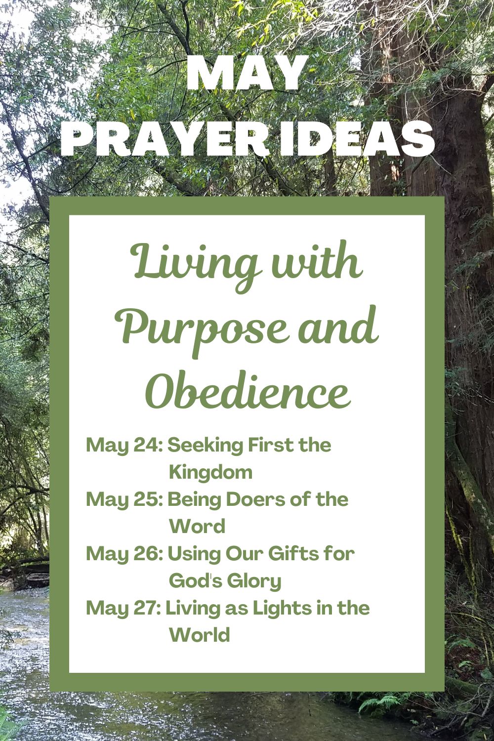 Days 24-27: Living with Purpose and Obedience May 24: Seeking First the Kingdom May 25: Being Doers of the Word May 26: Using Our Gifts for God's Glory May 27: Living as Lights in the World