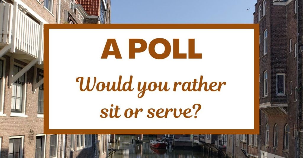 A Poll: Would You Rather Sit or&nbsp;Serve?