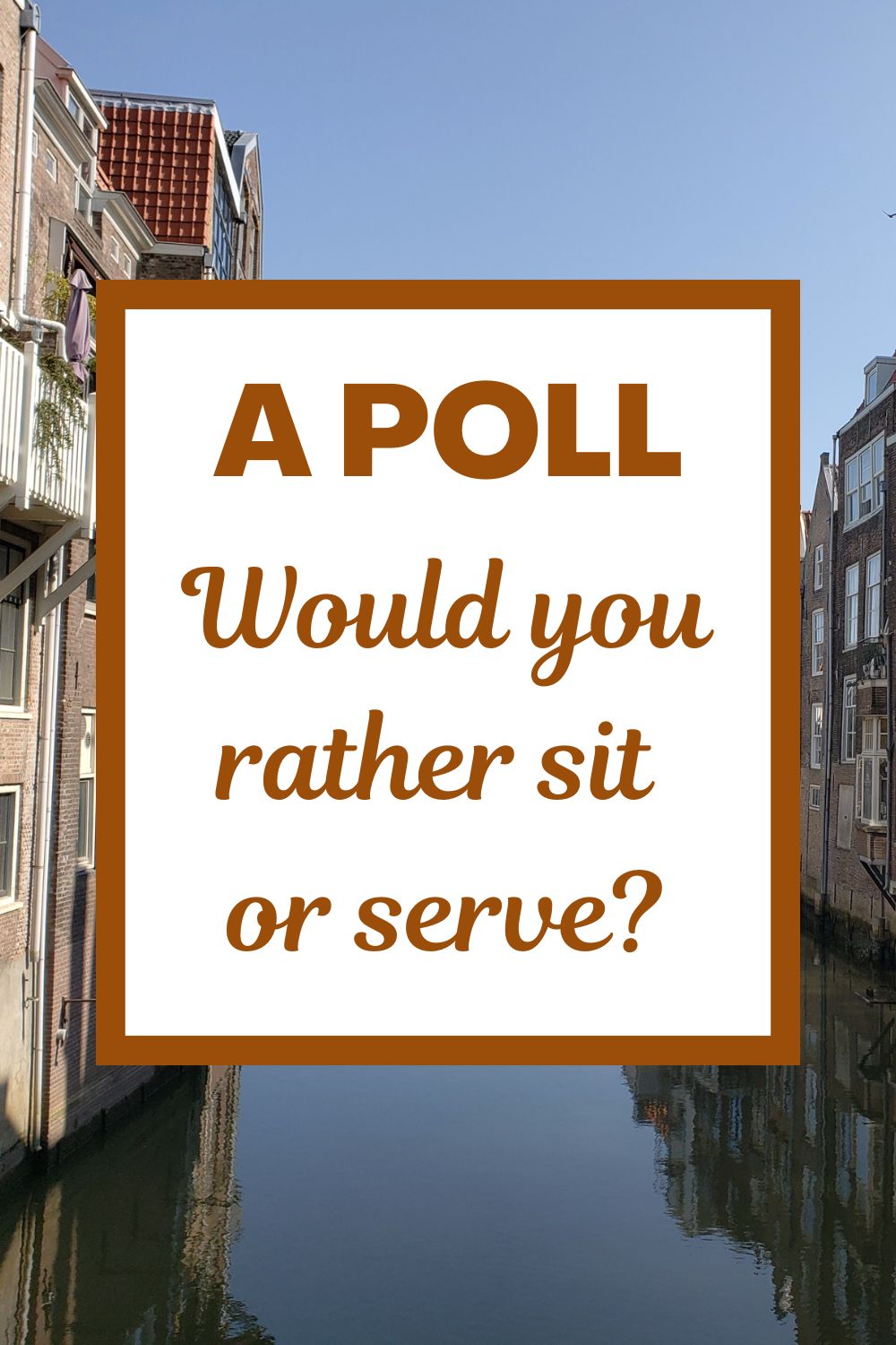 A Poll: Would You Rather Sit or Serve?