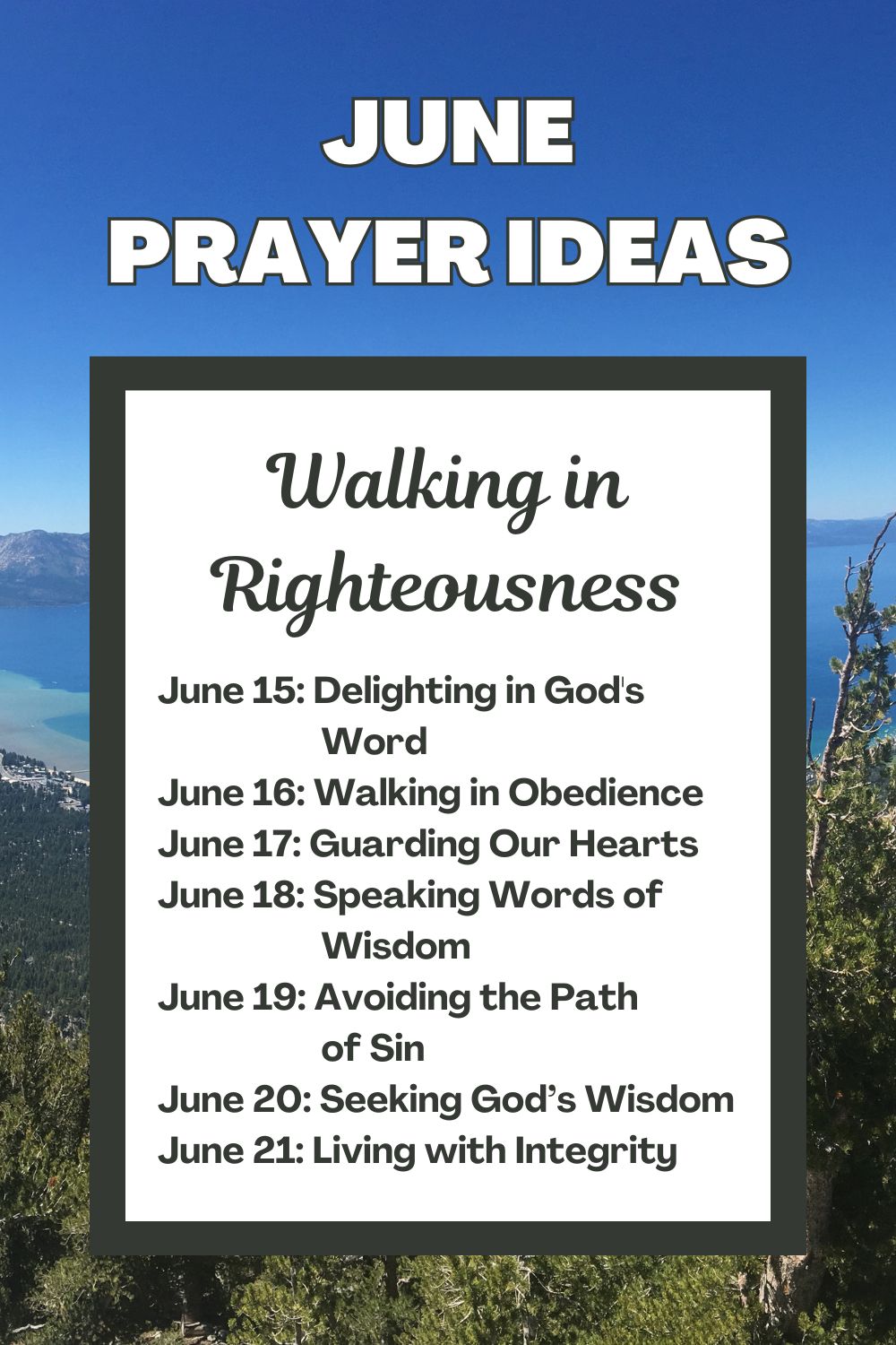 Days 15-21: Walking in Righteousness
June 15: Delighting in God's Word
June 16: Walking in Obedience
June 17: Guarding Our Hearts
June 18: Speaking Words of Wisdom
June 19: Avoiding the Path of Sin
June 20: Seeking God’s Wisdom
June 21: Living with Integrity