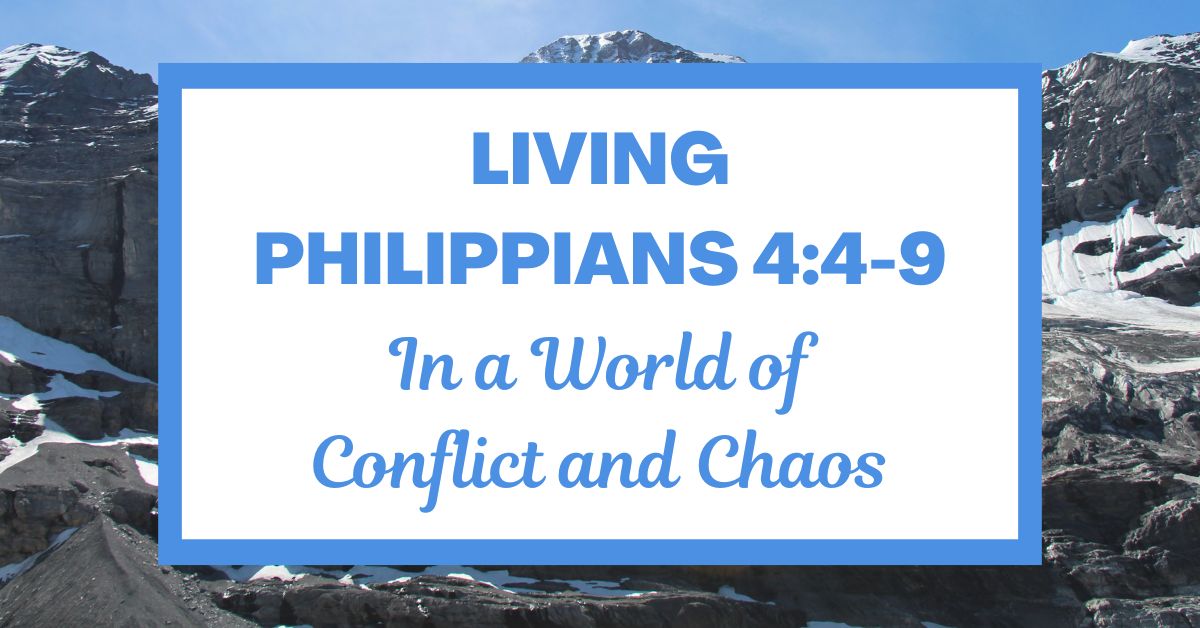 Living Philippians 4:4-9 in a World of Conflict and&nbsp;Chaos