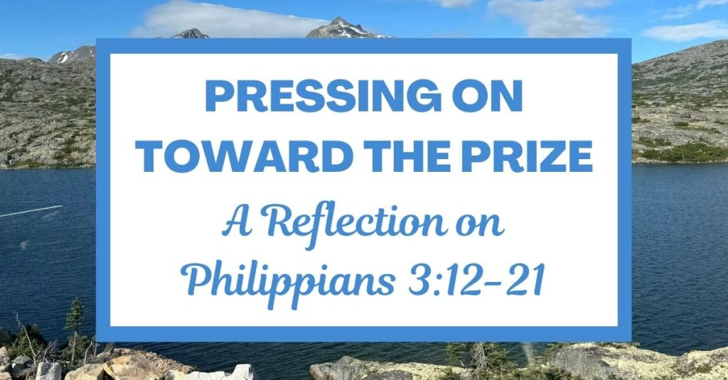 Pressing On Toward the Prize: A Reflection on Philippians&nbsp;3:12-21