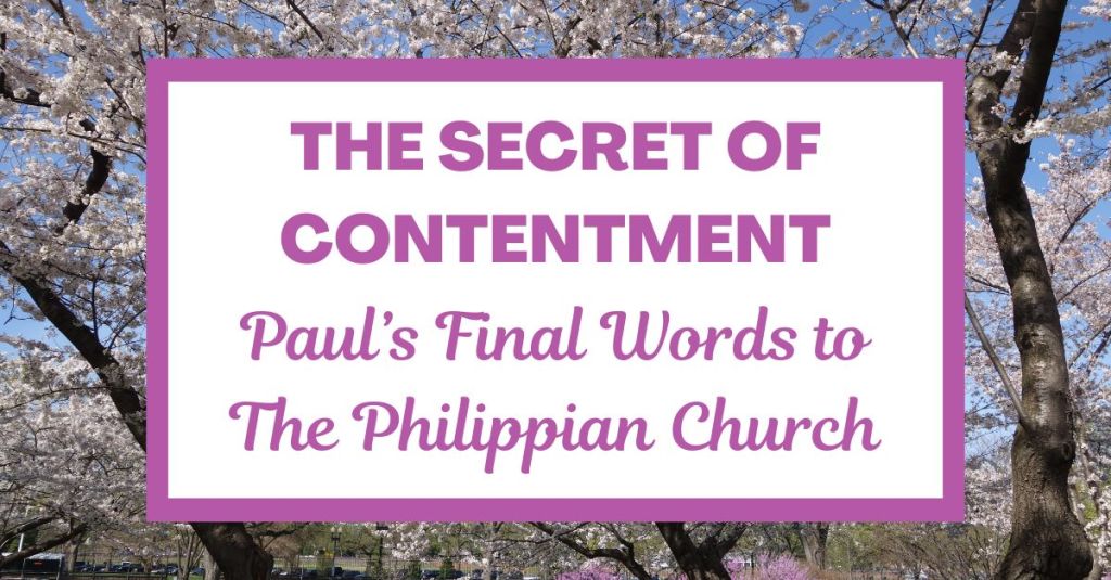 The Secret of Contentment: Paul’s Final Words to the Philippian&nbsp;Church