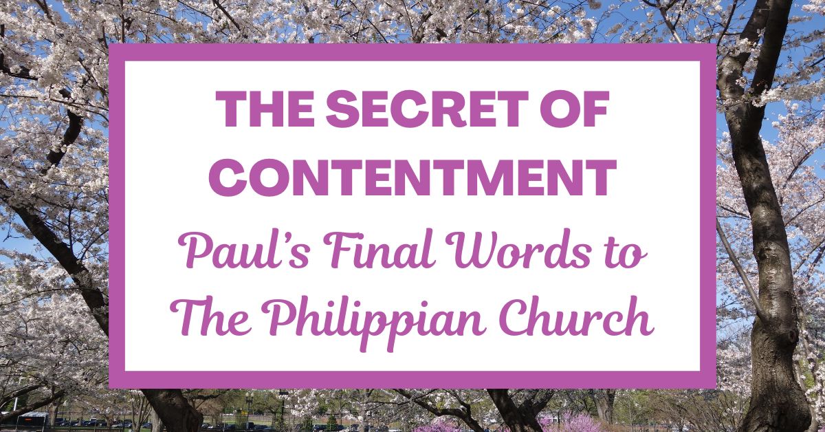 The Secret of Contentment: Paul’s Final Words to the Philippian&nbsp;Church