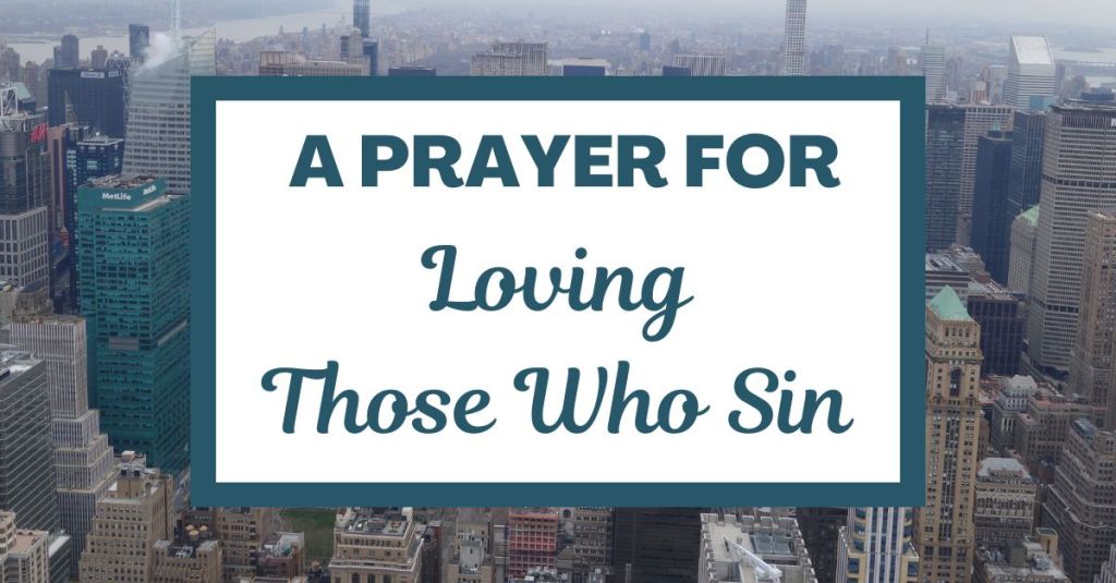 A Prayer for Loving Those Who&nbsp;Sin