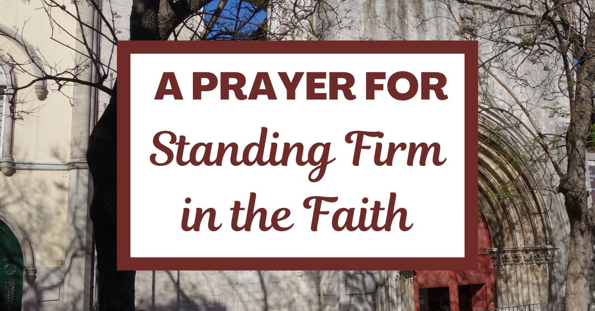 A Prayer for Standing Firm in the&nbsp;Faith