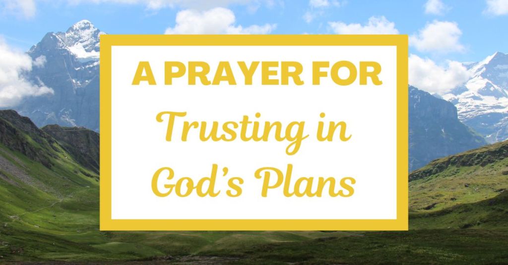 A Prayer for Trusting in God’s&nbsp;Plans
