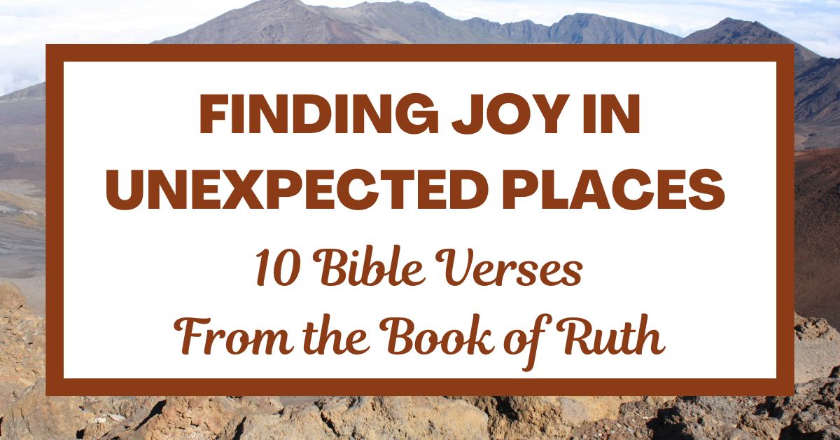 Finding Joy in Unexpected Places: 10 Bible Verses from the Book of&nbsp;Ruth