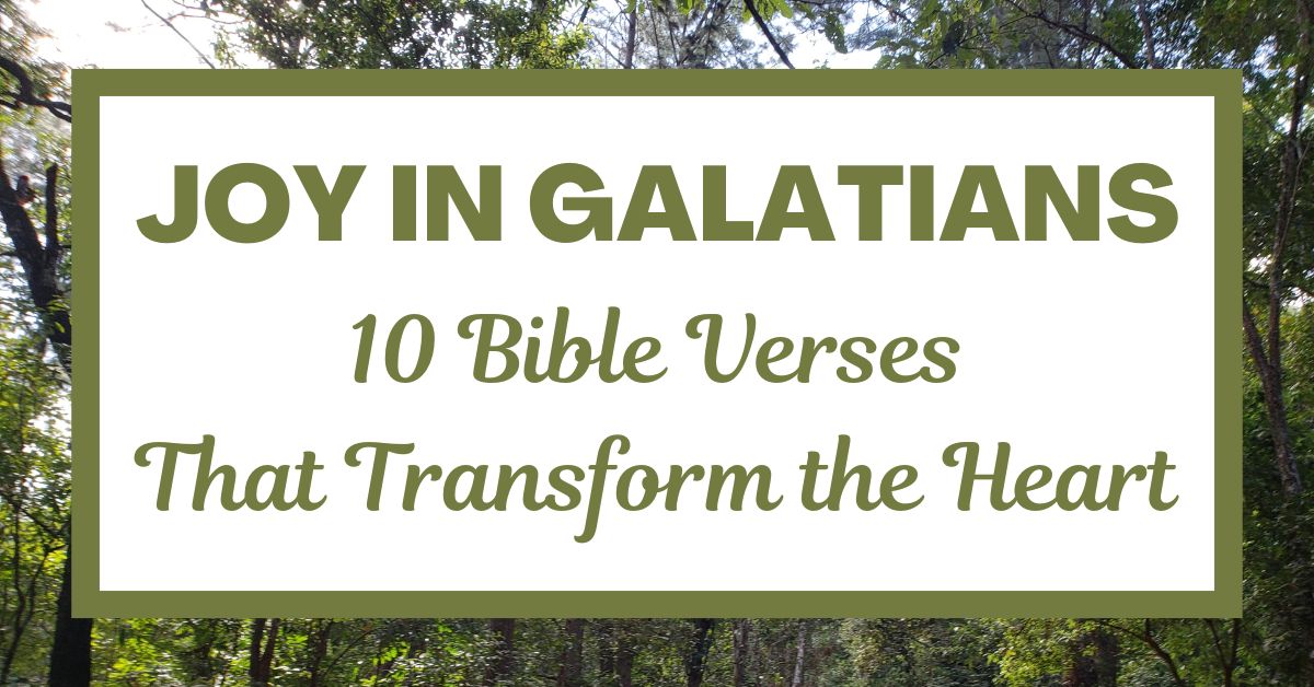 Joy in Galatians: 10 Bible Verses That Transform the&nbsp;Heart