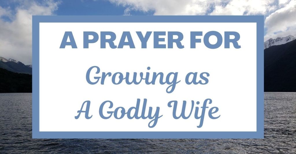 A Prayer for Growing as a Godly&nbsp;Wife