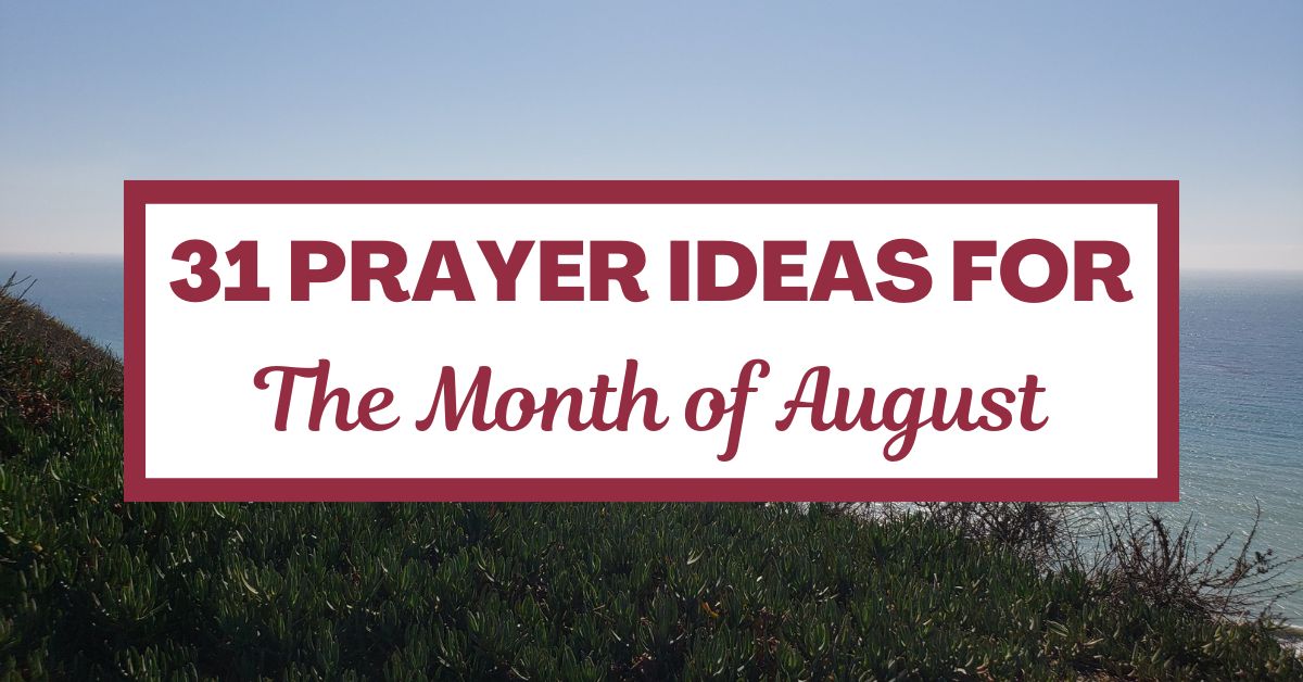 31 Prayer Ideas for the Month of&nbsp;August