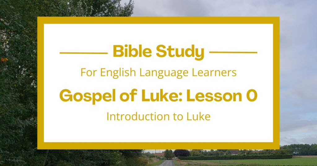 ELL Bible Study: Introduction to the Gospel of&nbsp;Luke