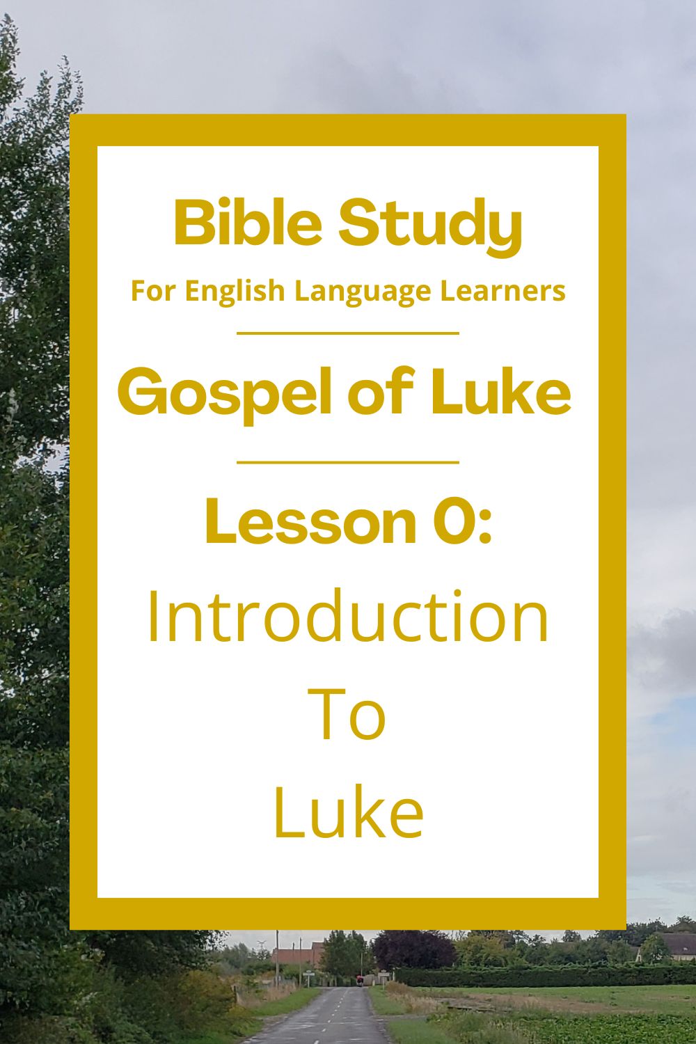 A Bible Study for English Language Lerners from the Gospel of Luke. Lesson 0: Introduction to Luke