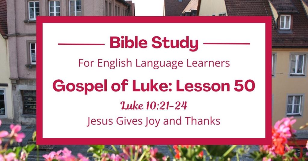 ELL Lesson 50: Luke 10:21-24 — Jesus Gives Joy and Thanks