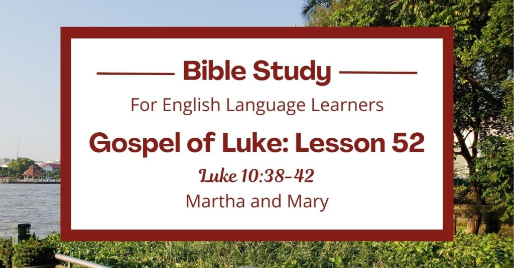 ELL Lesson 52: Luke 10:38-42 — Martha and Mary