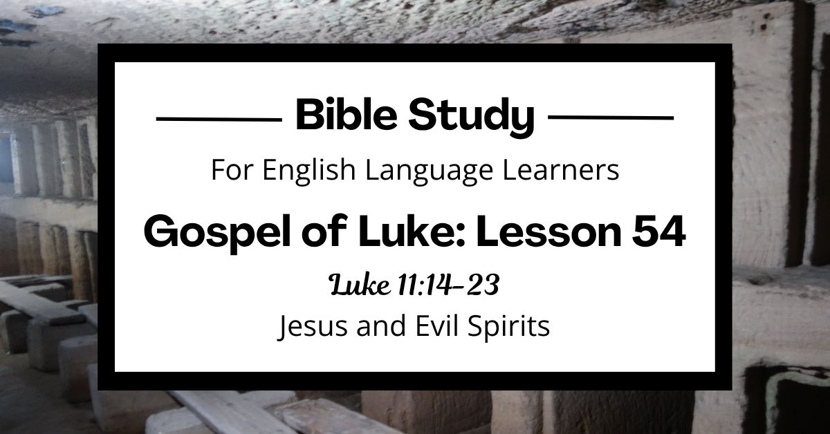 ELL Bible Study: Luke 11:14-23 — Jesus and Evil&nbsp;Spirits