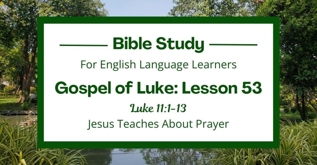 ELL Lesson 53: Luke 11:1-13 — Jesus Teaches About Prayer