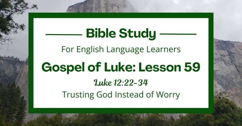 ELL Lesson 59: Luke 12:22-34 — Trusting God Instead of Worry
