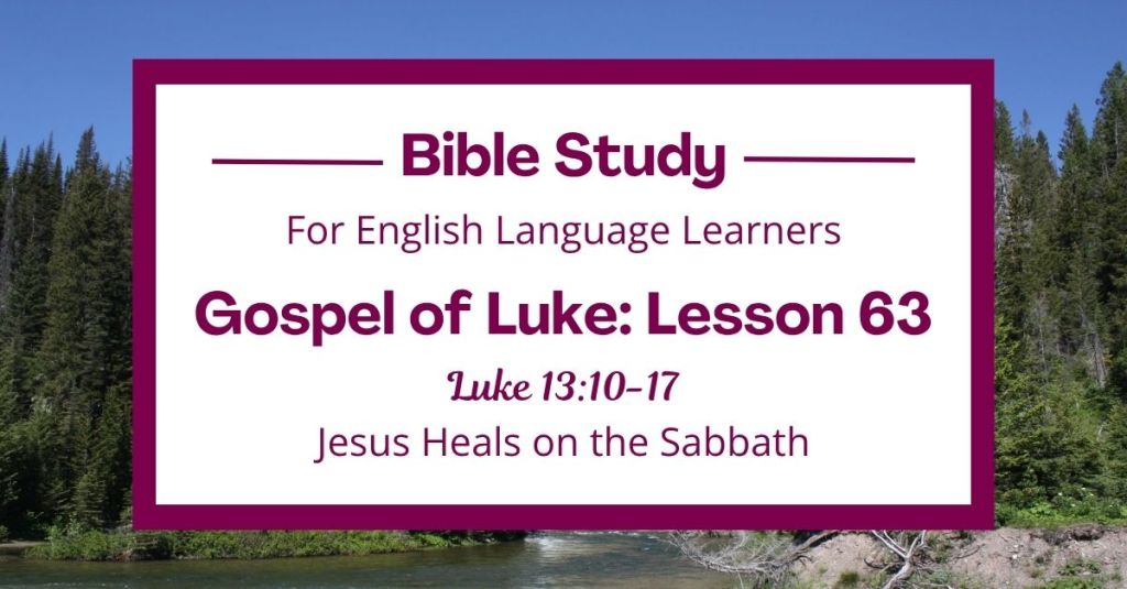 ELL Lesson 63: Luke 13:10-17 — Jesus Heals on the Sabbath