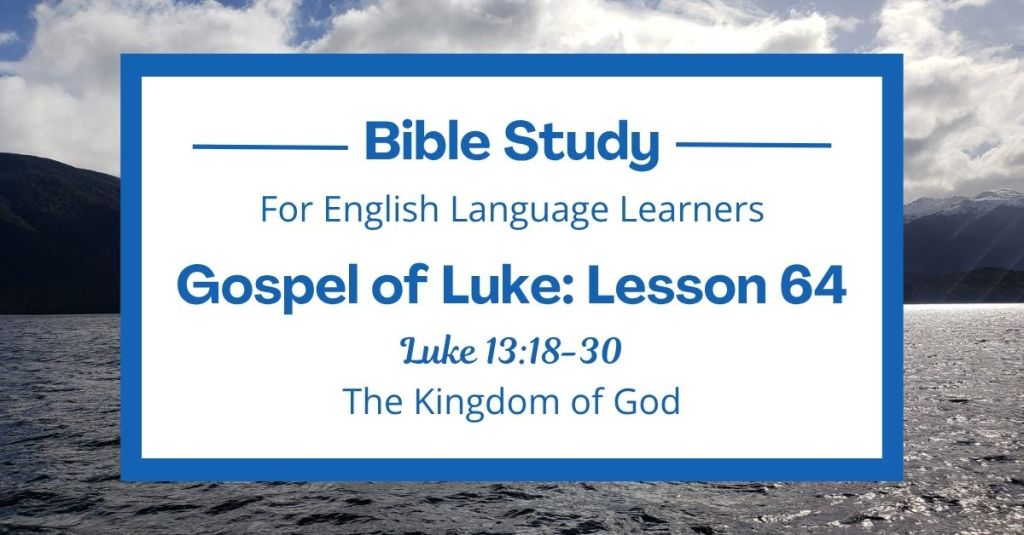 ELL Lesson 64: Luke 13:18-30 — The Kingdom of God