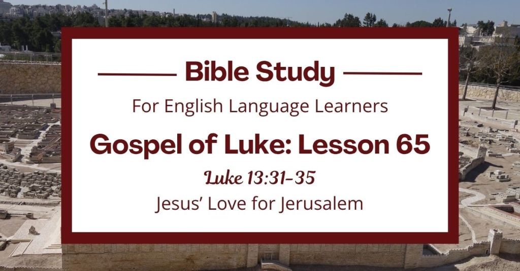 ELL Lesson 65: Luke 13:31-35 — Jesus’ Love for Jerusalem