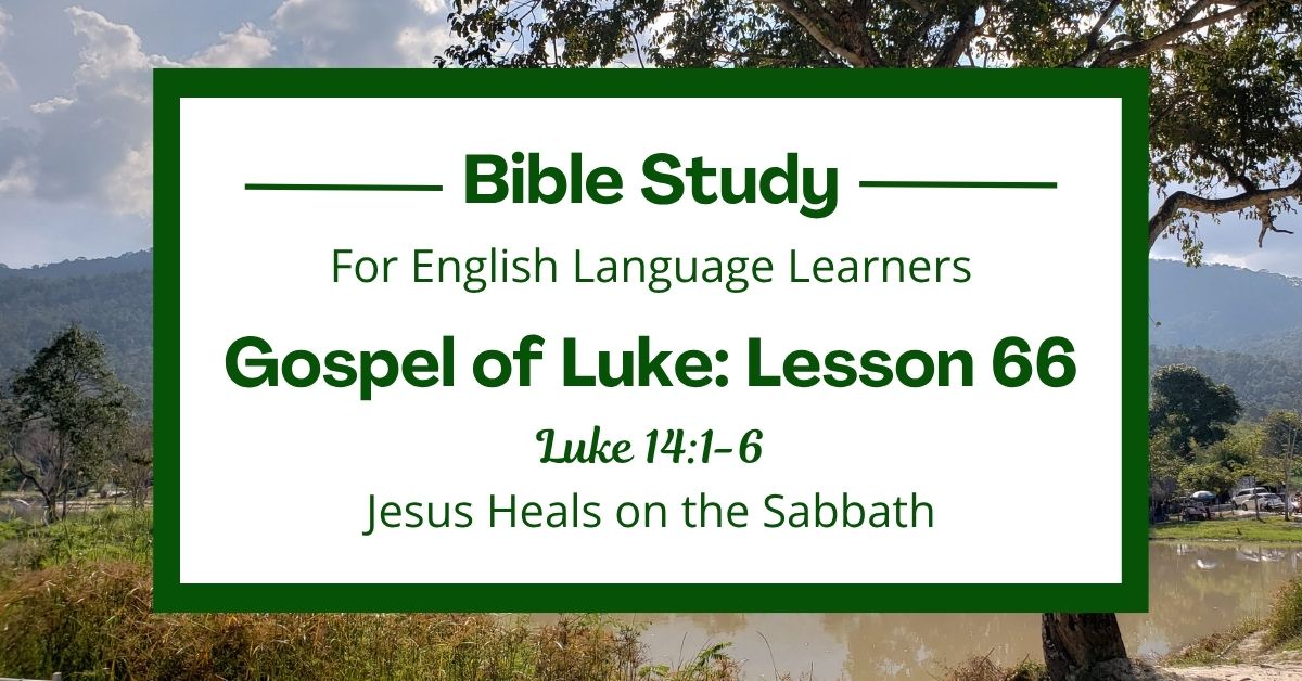ELL Bible Study: Luke 14:1-6 — Jesus Heals on the&nbsp;Sabbath