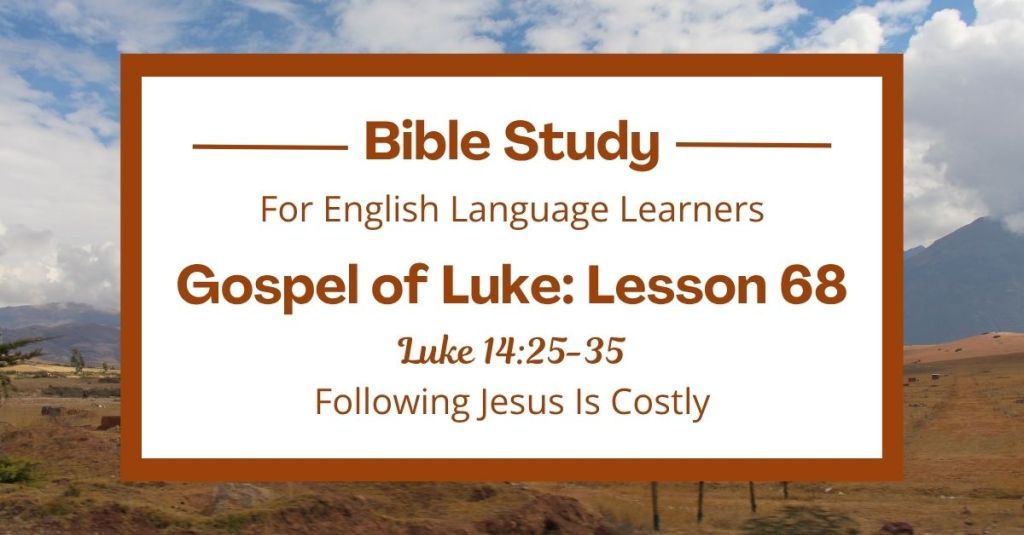 ELL Lesson 68: Luke 14:25-35 — Following Jesus Is Costly