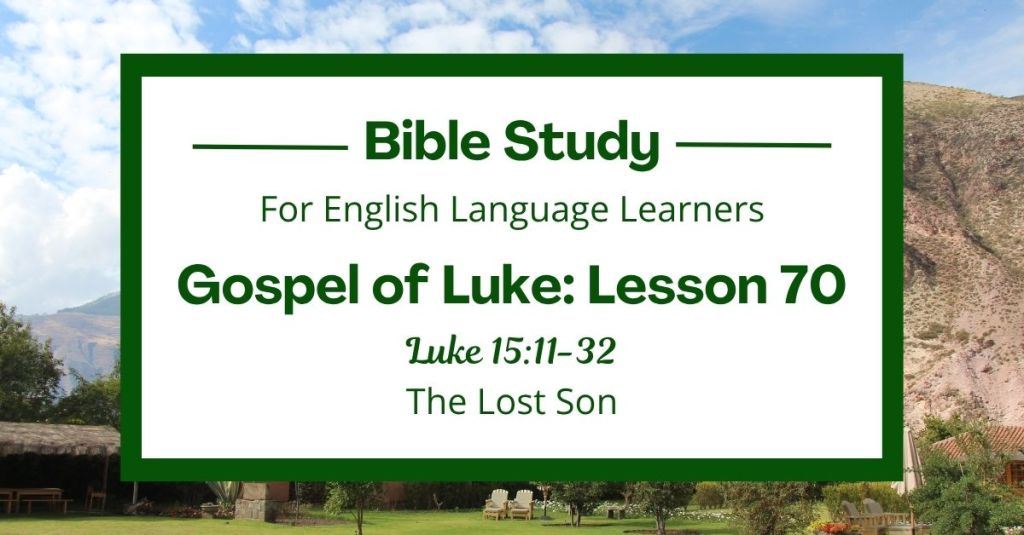 ELL Lesson 70: Luke 15:11-32 — The Lost Son