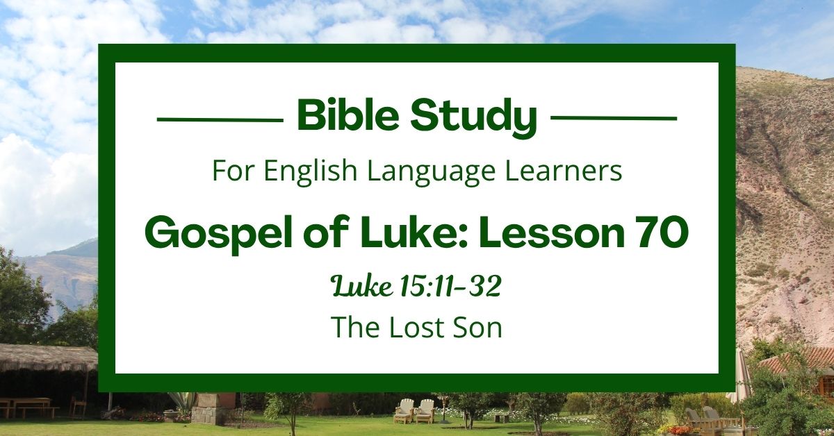 ELL Bible Study: Luke 15:11-32 — The Lost&nbsp;Son