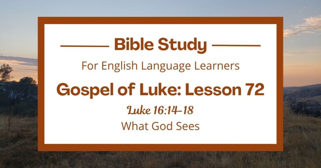 ELL Lesson 72: Luke 16:14-18 — What God Sees