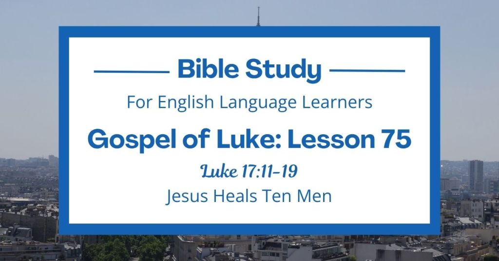 ELL Lesson 75: Luke 17:11-19 — Jesus Heals Ten Men