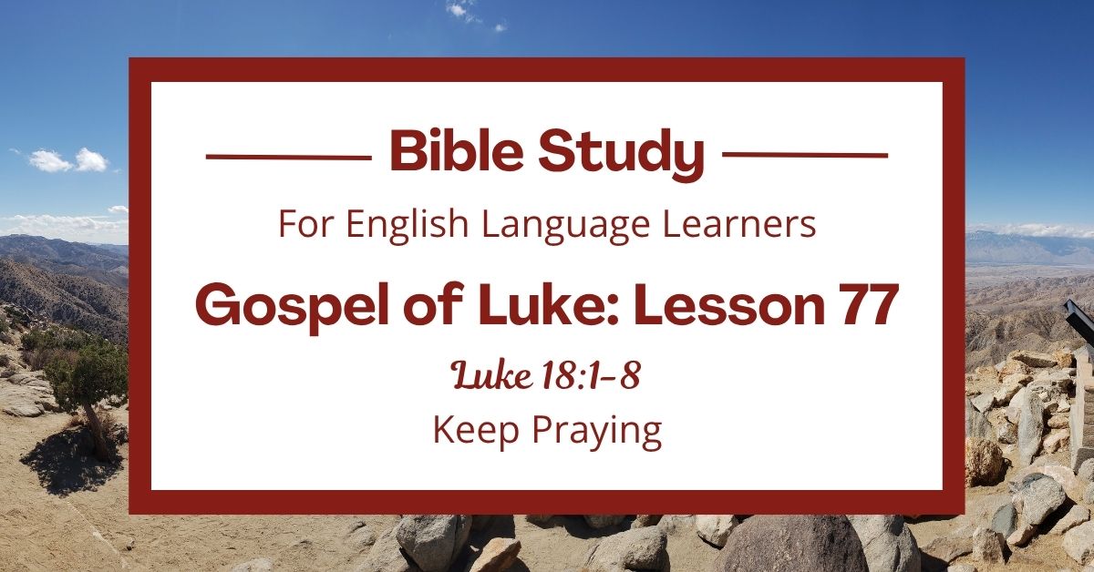 ELL Bible Study: Luke 18:1-8 — Keep Praying – Joyful Moments in Christ