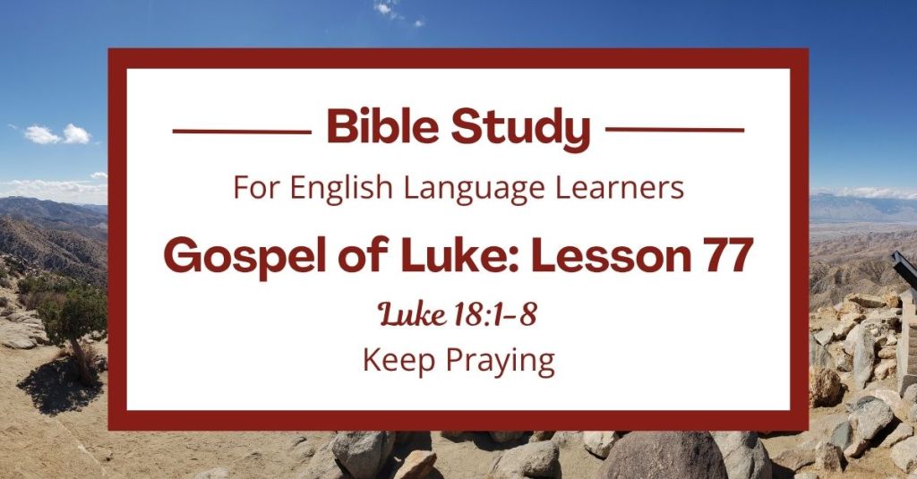 ELL Lesson 77: Luke 18:1-8 — Keep Praying