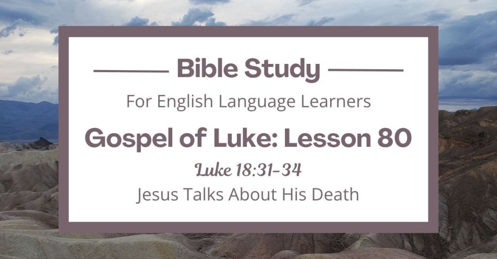ELL Lesson 80: Luke 18:31-34 — Jesus Talks About His Death