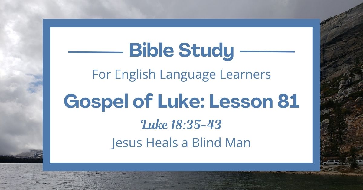 ELL Bible Study: Luke 18:35-43 — Jesus Heals a Blind&nbsp;Man