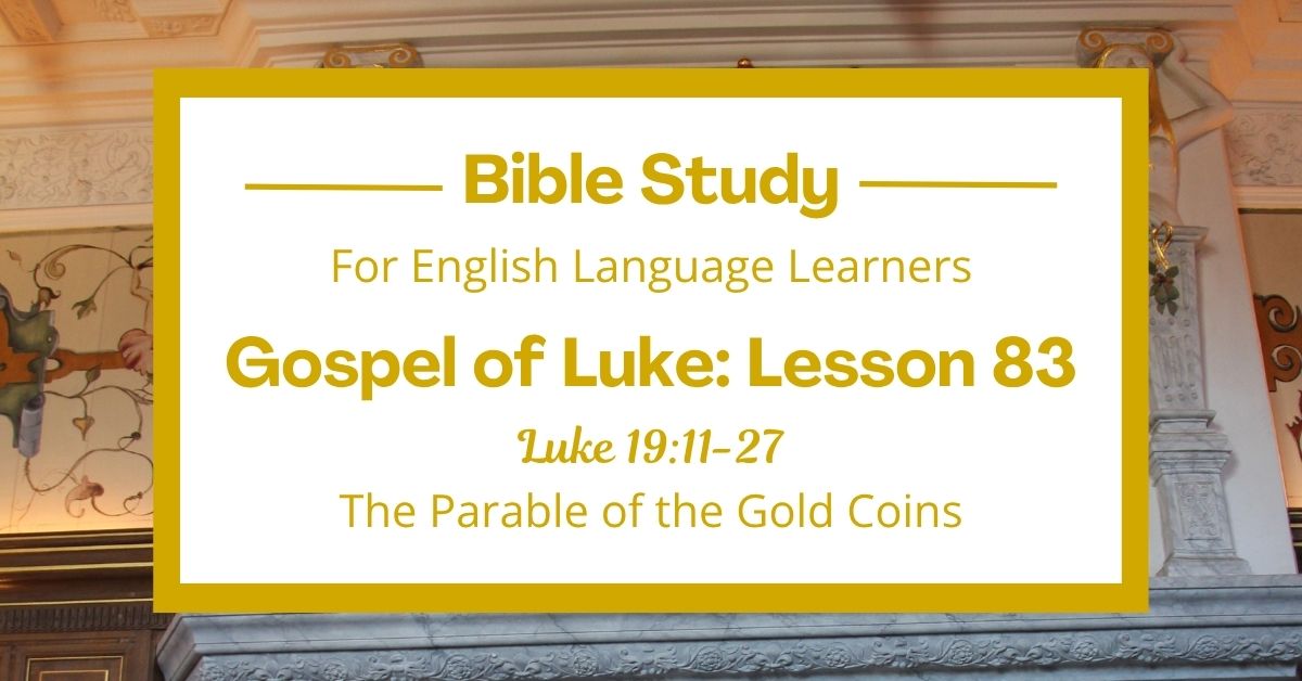 ELL Bible Study: Luke 19:11-27 — The Parable of the Gold&nbsp;Coins