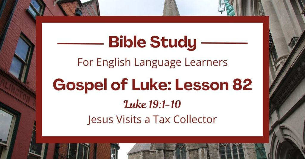 ELL Lesson 82: Luke 19:1-10 — Jesus Visits a Tax Collector