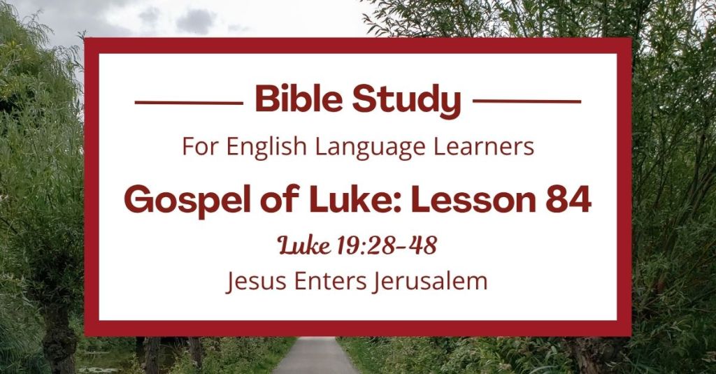 ELL Lesson 84: Luke 19:28-48 — Jesus Enters Jerusalem